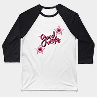 Good vibes Baseball T-Shirt